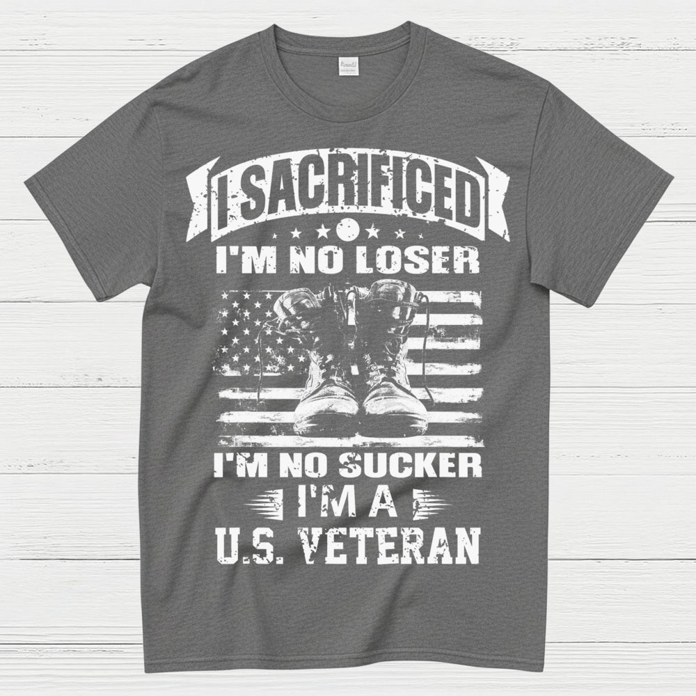 I Sacrificed I’m No Loser I’m A U.S. Veteran T-Shirt