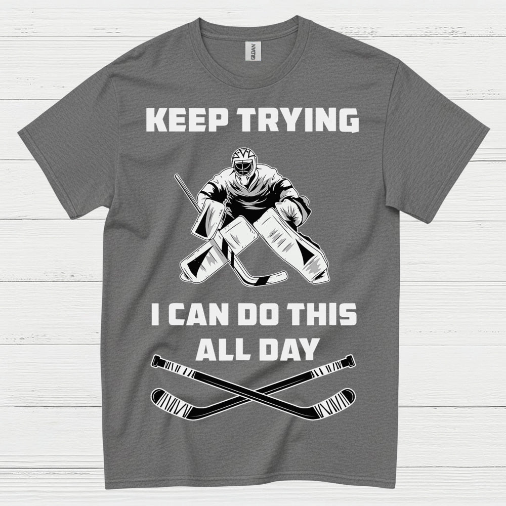 Keep Trying I Can Do This All Day Hockey Goalie T-Shirt