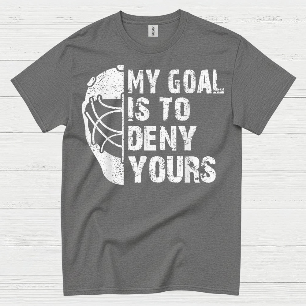My Goal Is To Deny Yours Hockey Goalie T-Shirt