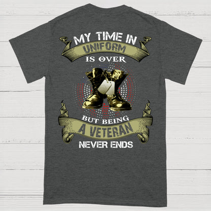 My Time In Uniform Is Over But Being A Veteran Never Ends T-Shirt (on Back)