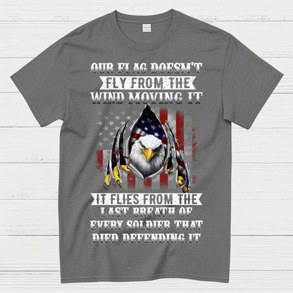 Our Flag Flies From Sacrifice Soldier Veteran T-Shirt