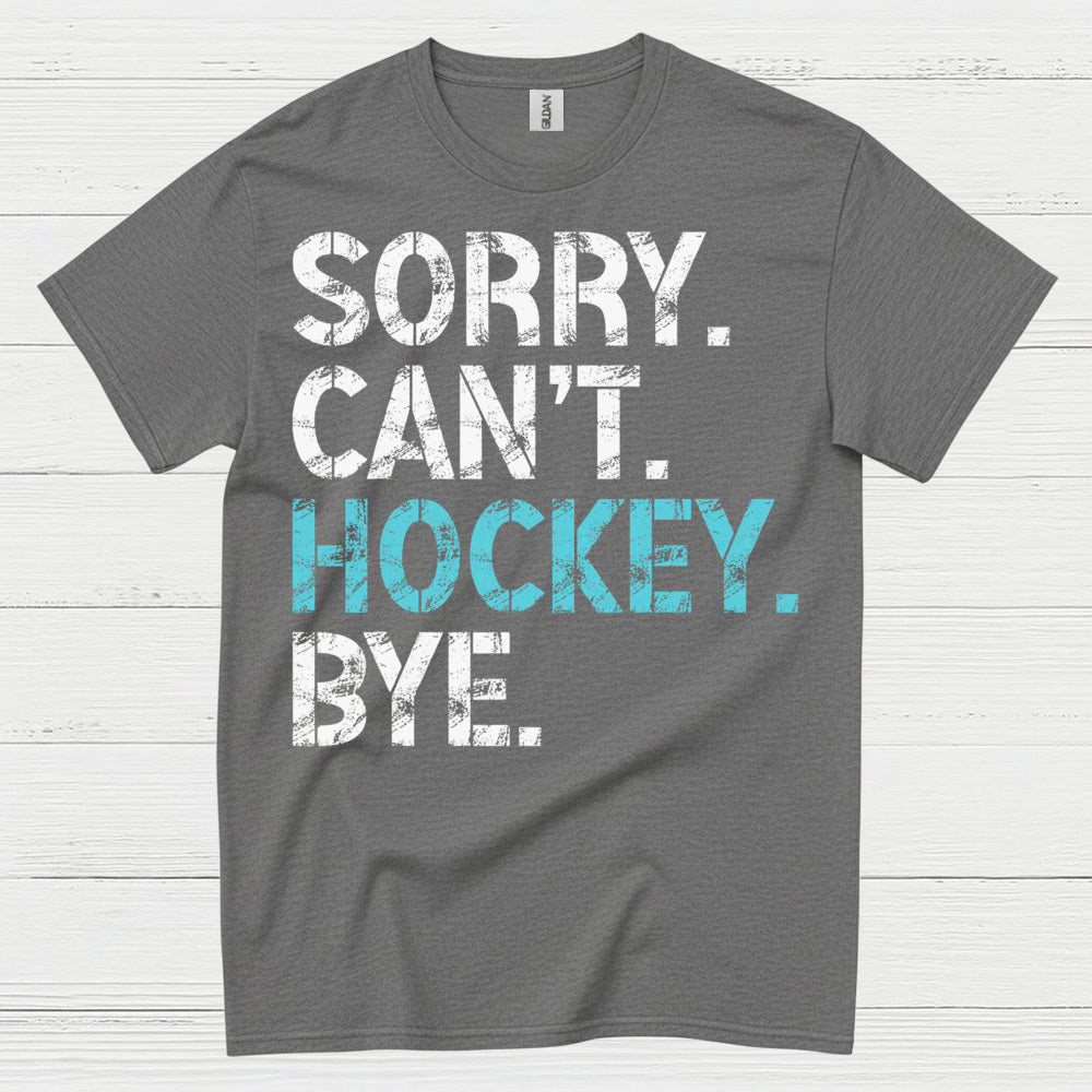 Sorry Cant Hockey Bye Funny Hockey T-Shirt
