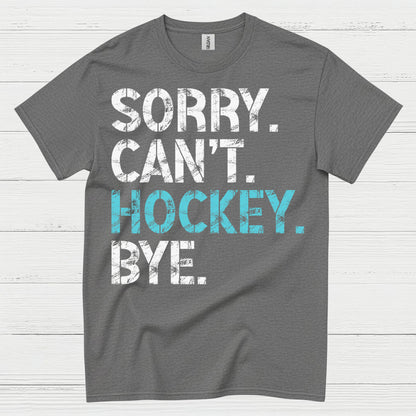 Sorry Cant Hockey Bye Funny Hockey T-Shirt