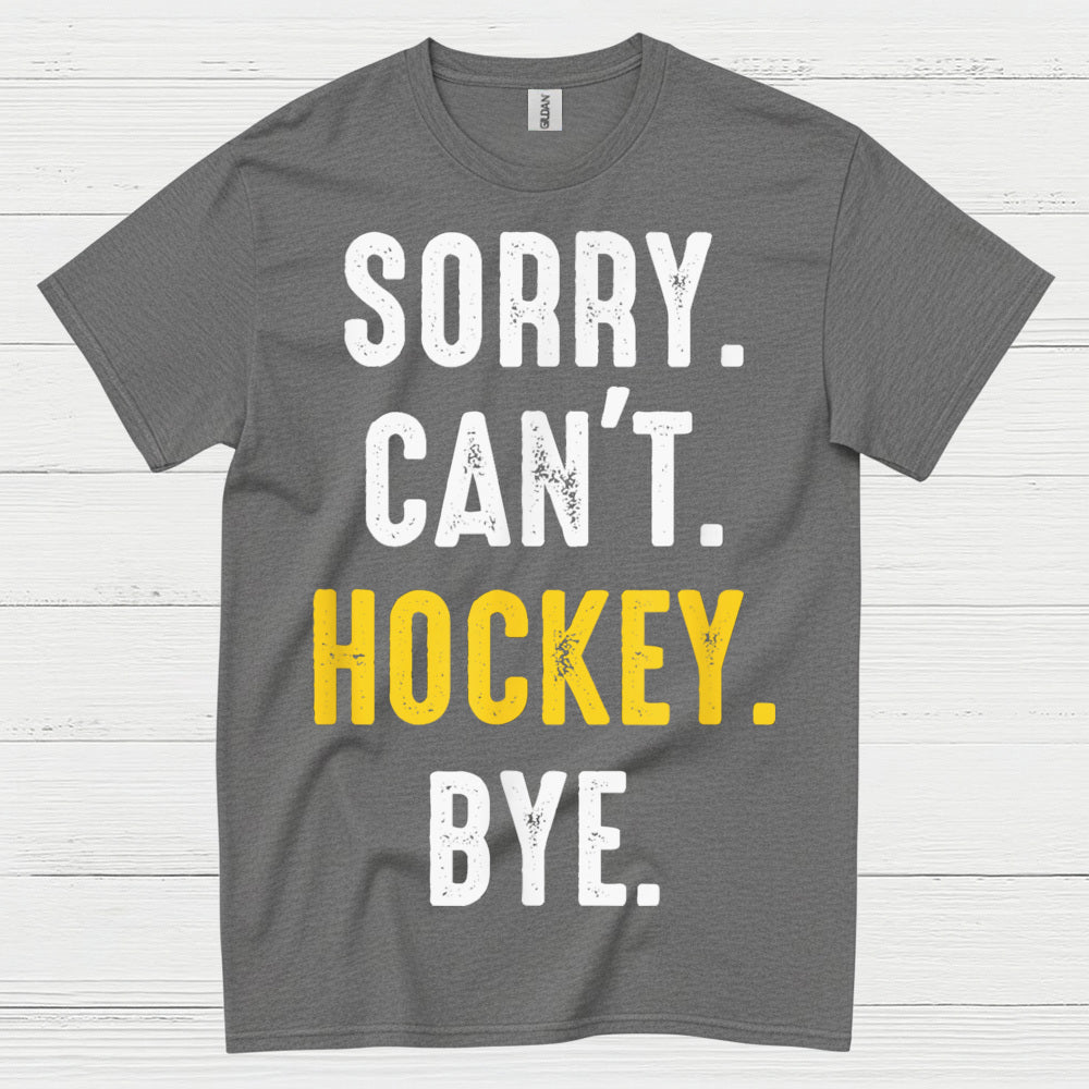 Sorry Cant Hockey Bye T Shirt