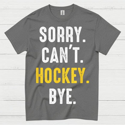 Sorry Cant Hockey Bye T Shirt