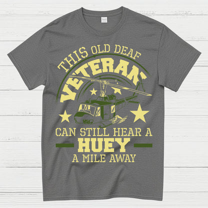 This Old Deaf Veteran Can Still Hear A Huey T-Shirt