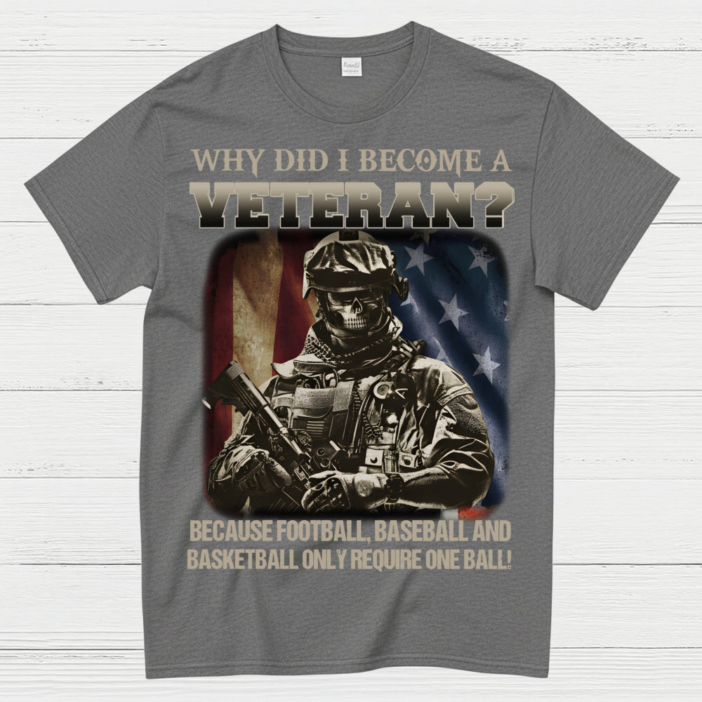 Why Did I Become A Veteran T-Shirt