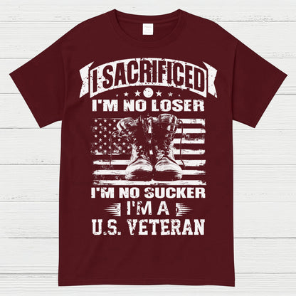 I Sacrificed I’m No Loser I’m A U.S. Veteran T-Shirt