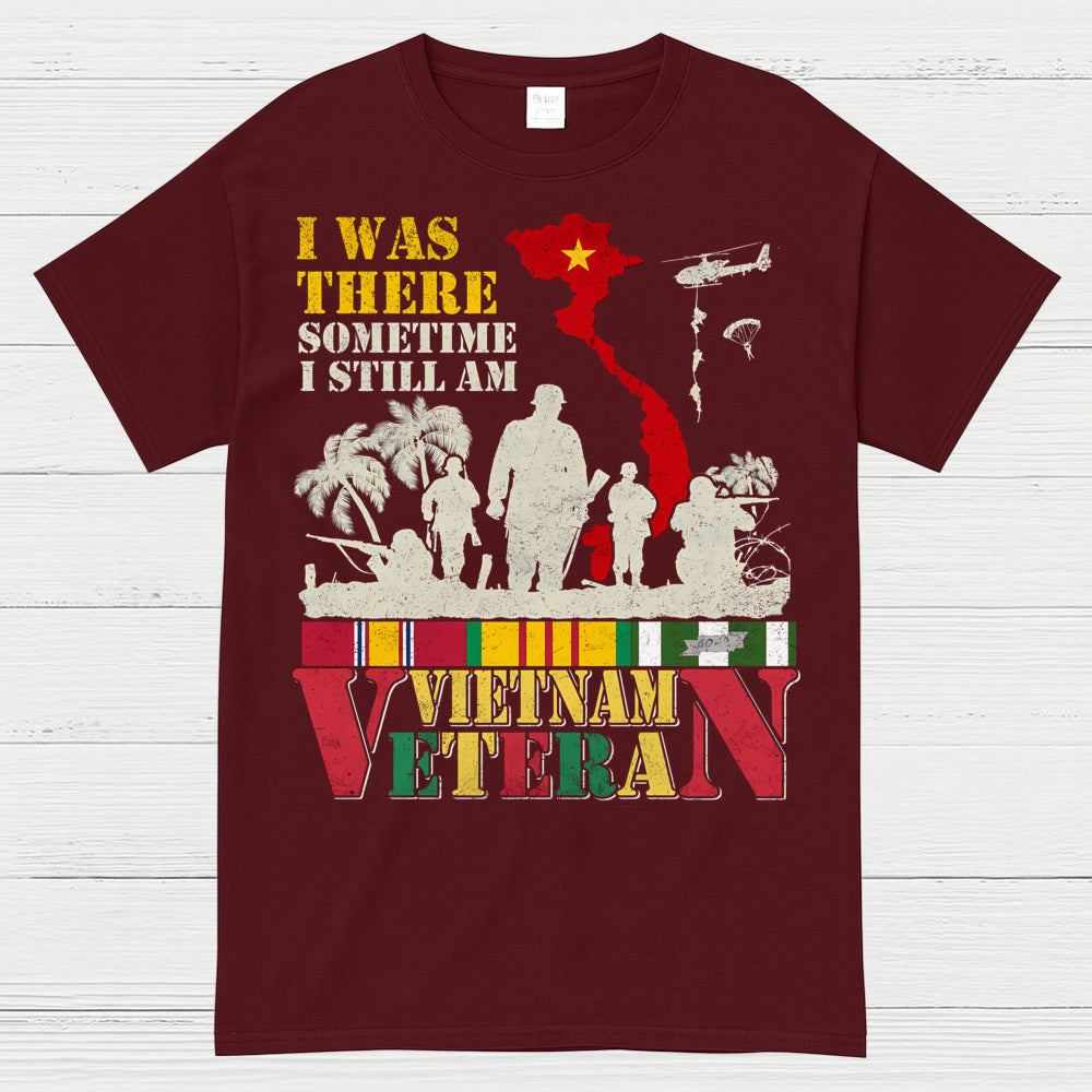 I Was There Sometime I Still Am Vietnam Veteran T-Shirt