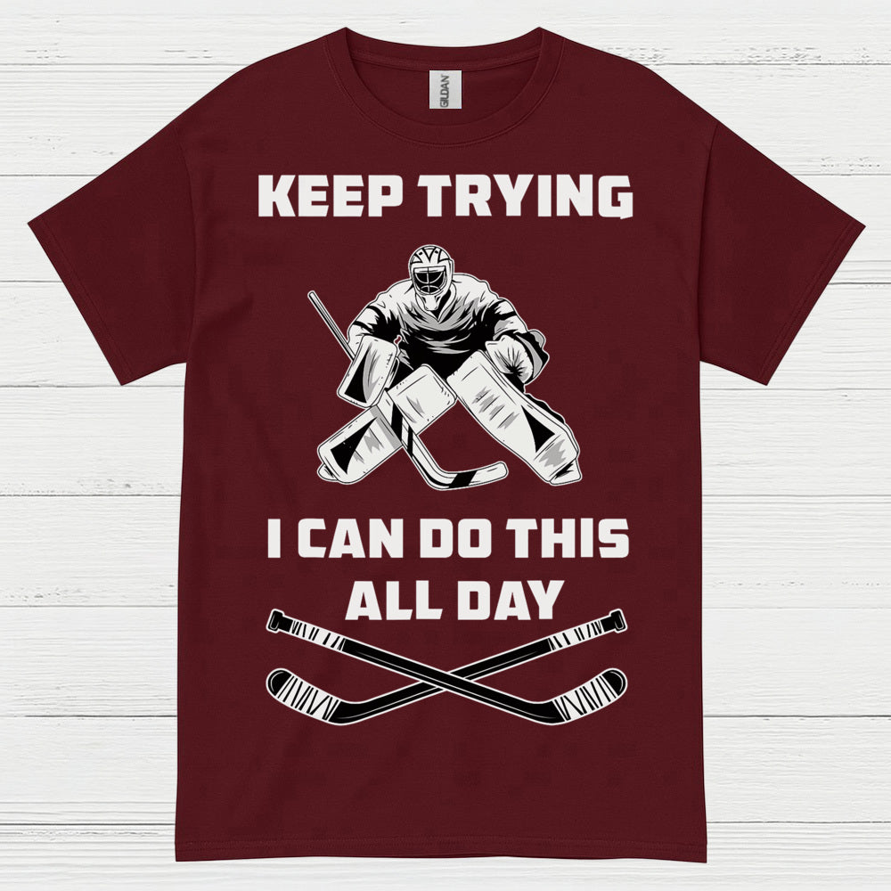 Keep Trying I Can Do This All Day Hockey Goalie T-Shirt