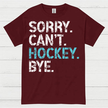 Sorry Cant Hockey Bye Funny Hockey T-Shirt