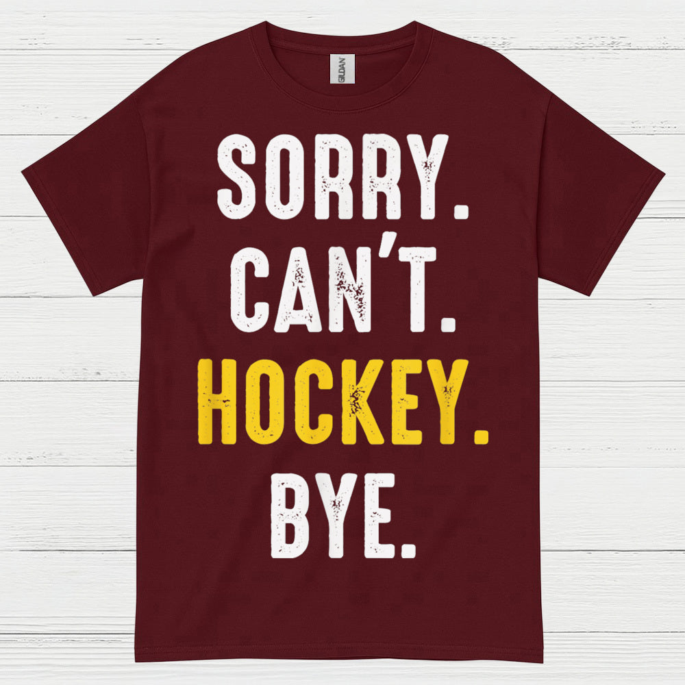 Sorry Cant Hockey Bye T Shirt