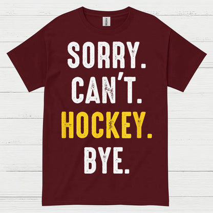 Sorry Cant Hockey Bye T Shirt