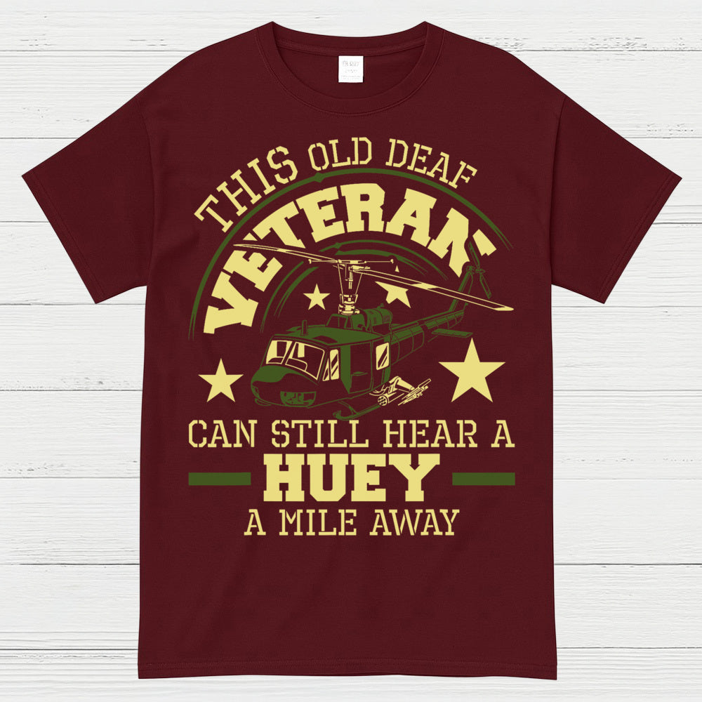This Old Deaf Veteran Can Still Hear A Huey T-Shirt