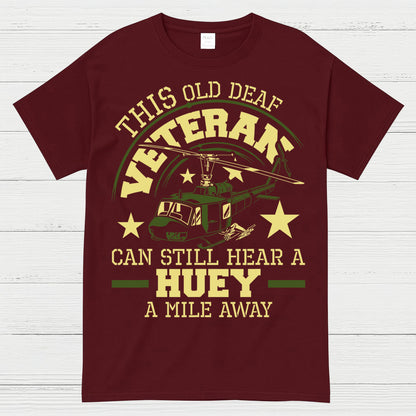 This Old Deaf Veteran Can Still Hear A Huey T-Shirt