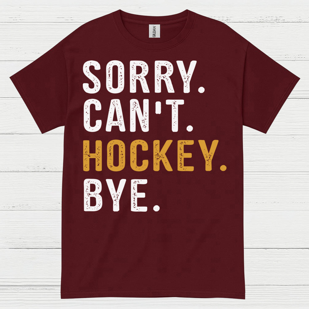 Sorry Cant Hockey Bye T-Shirt