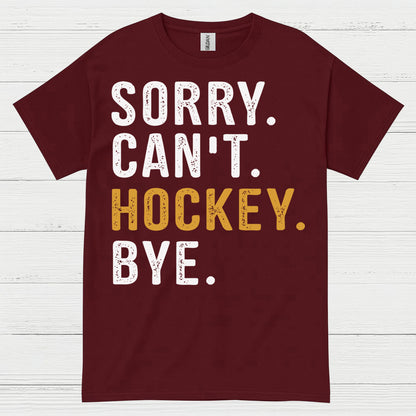 Sorry Cant Hockey Bye T-Shirt