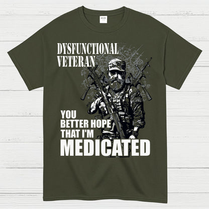 Dysfunctional Veteran You Better Hope I’m Medicated T-Shirt