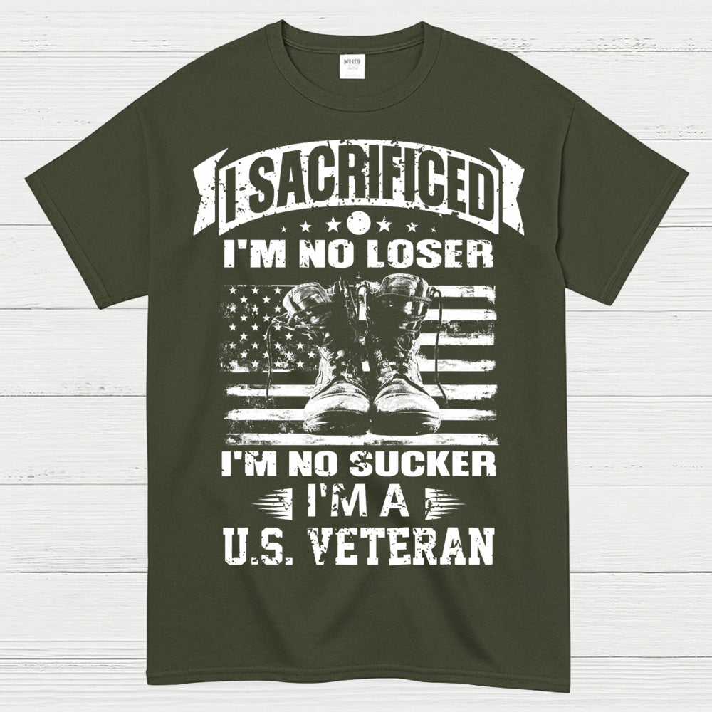 I Sacrificed I’m No Loser I’m A U.S. Veteran T-Shirt