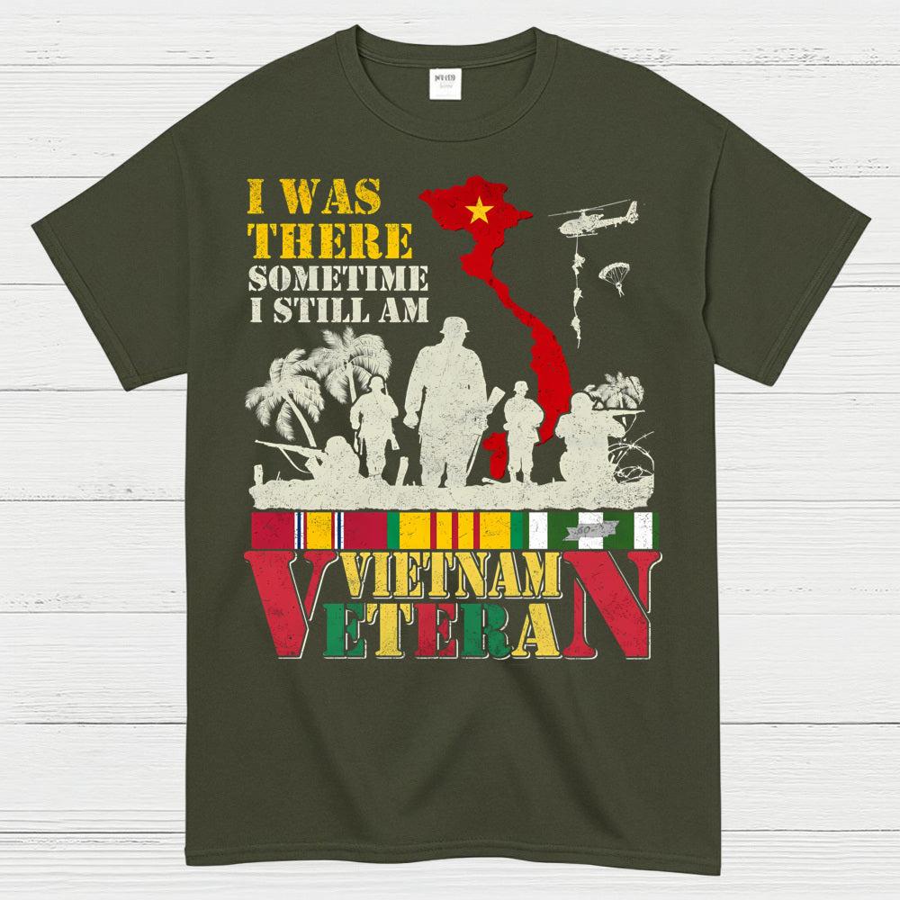 I Was There Sometime I Still Am Vietnam Veteran T-Shirt