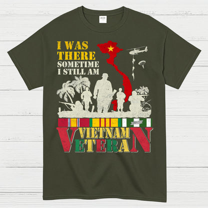 I Was There Sometime I Still Am Vietnam Veteran T-Shirt