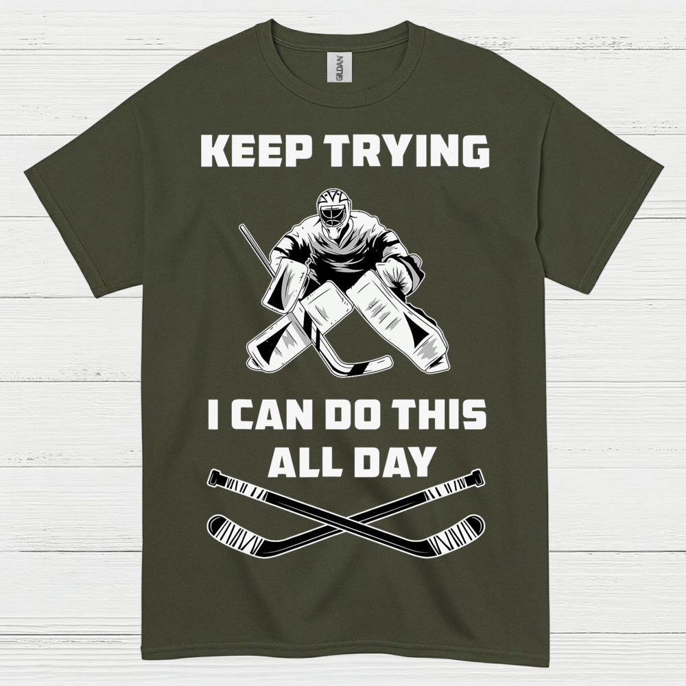Keep Trying I Can Do This All Day Hockey Goalie T-Shirt
