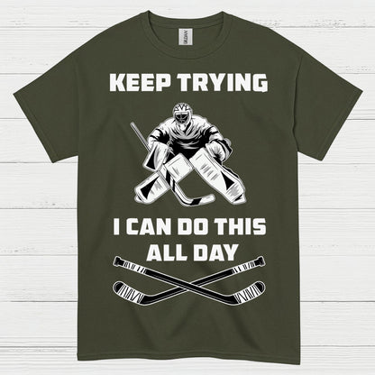 Keep Trying I Can Do This All Day Hockey Goalie T-Shirt