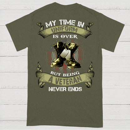 My Time In Uniform Is Over But Being A Veteran Never Ends T-Shirt (on Back)