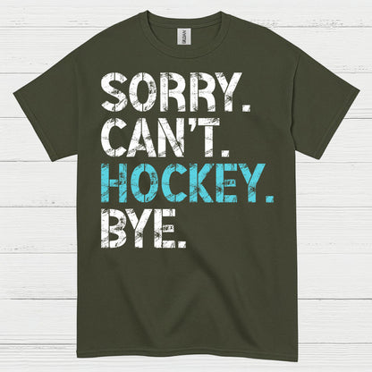 Sorry Cant Hockey Bye Funny Hockey T-Shirt