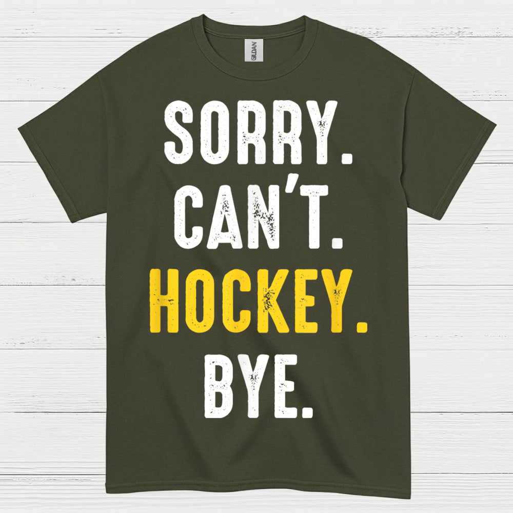 Sorry Cant Hockey Bye T Shirt