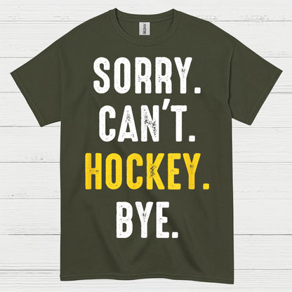 Sorry Cant Hockey Bye T Shirt