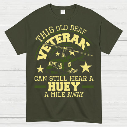 This Old Deaf Veteran Can Still Hear A Huey T-Shirt