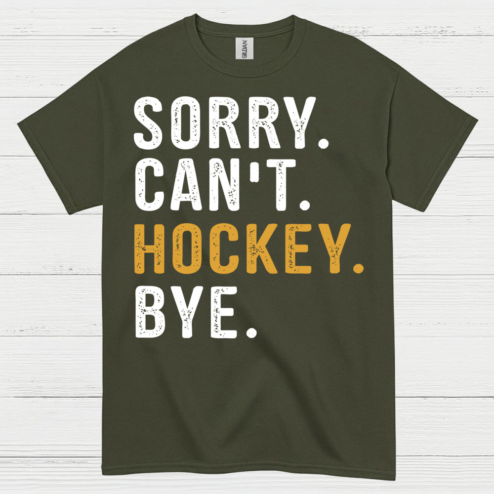 Sorry Cant Hockey Bye T-Shirt