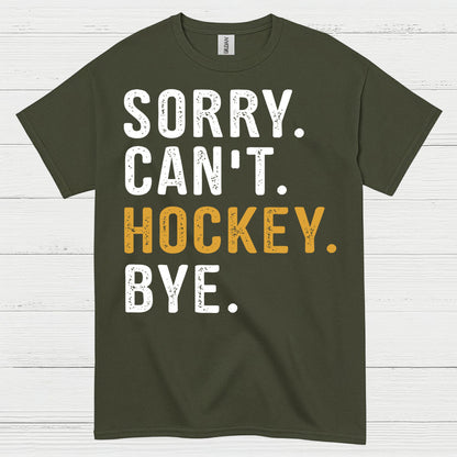 Sorry Cant Hockey Bye T-Shirt
