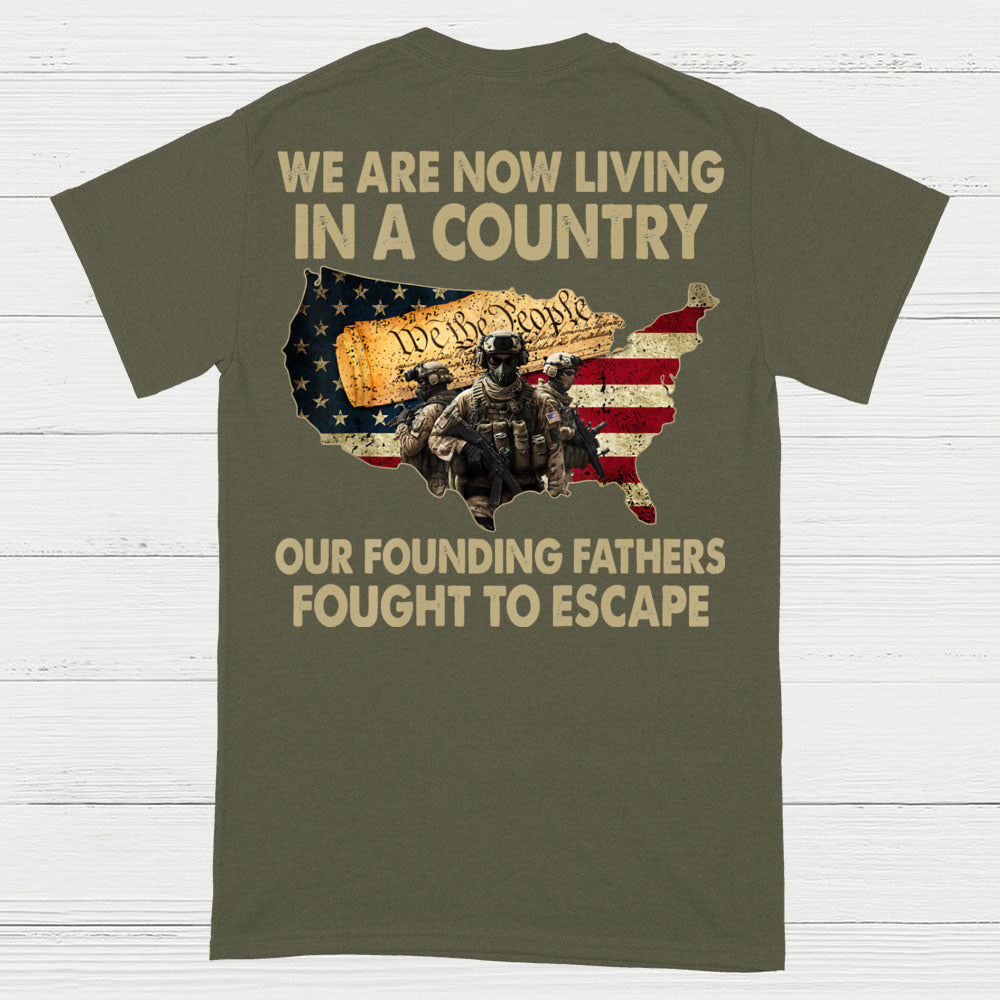 We Are Now Living In A Country Our Founding Fathers Fought To Escape T-Shirt (On Back)
