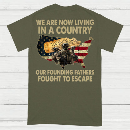 We Are Now Living In A Country Our Founding Fathers Fought To Escape T-Shirt (On Back)