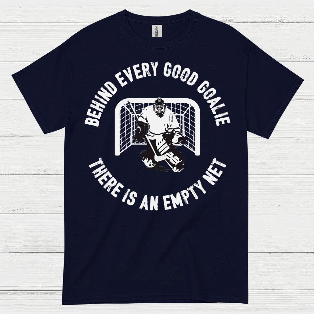 Behind Every Good Goalie There Is An Empty Net T-Shirt