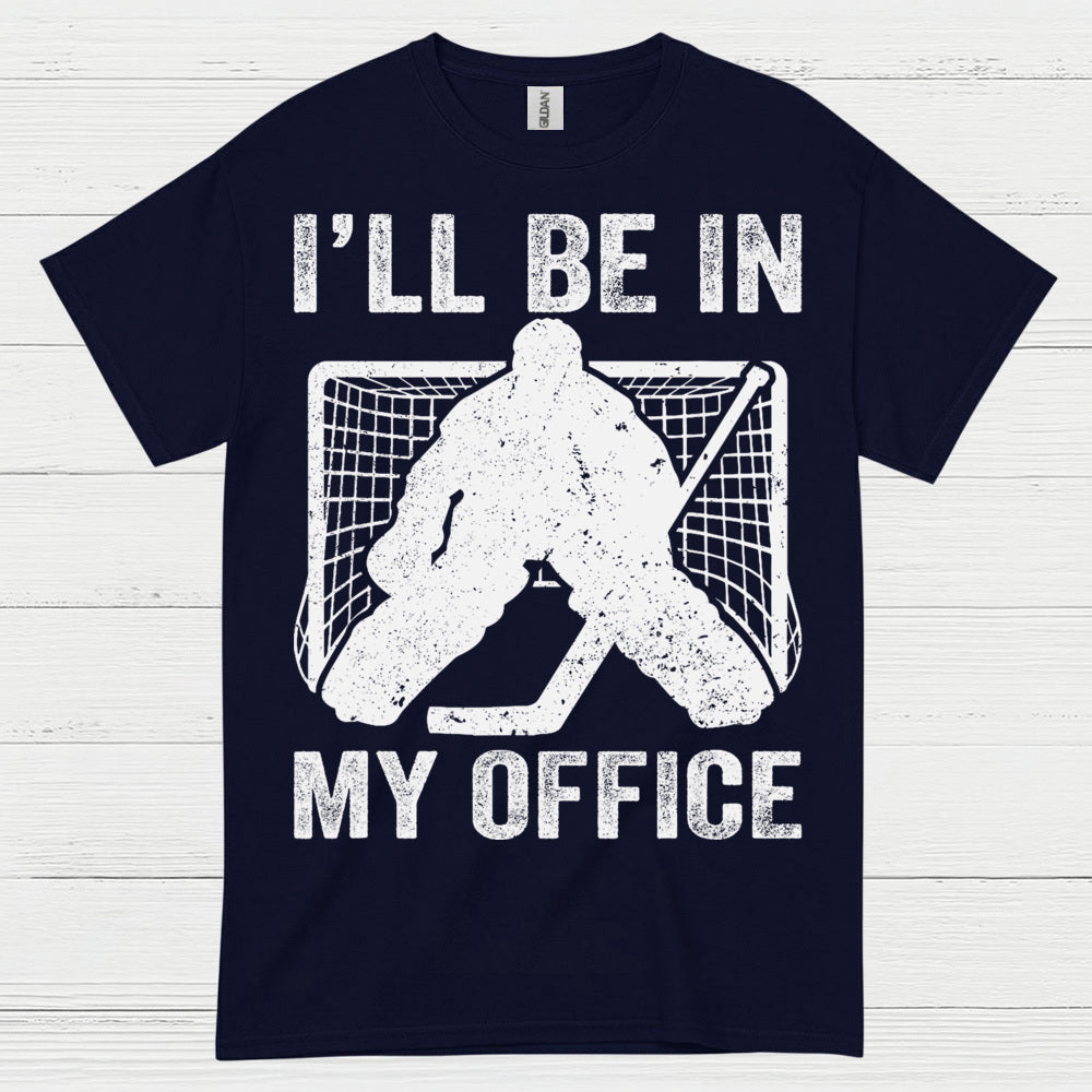 Ill Be In My Office Hockey Goalie T-Shirt