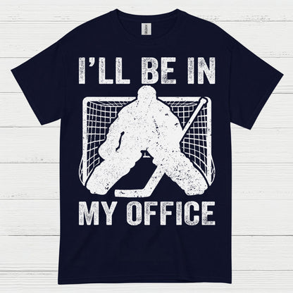 Ill Be In My Office Hockey Goalie T-Shirt