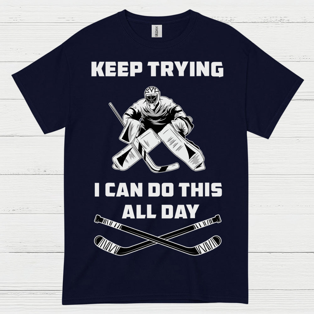 Keep Trying I Can Do This All Day Hockey Goalie T-Shirt