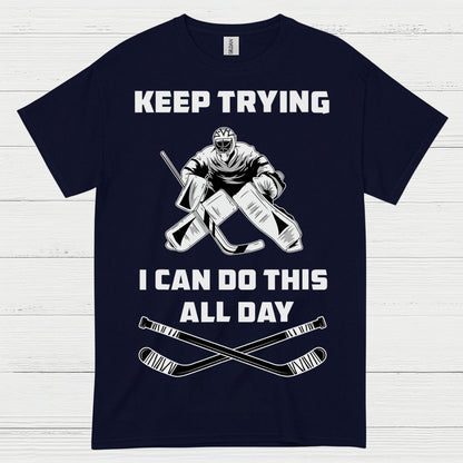 Keep Trying I Can Do This All Day Hockey Goalie T-Shirt