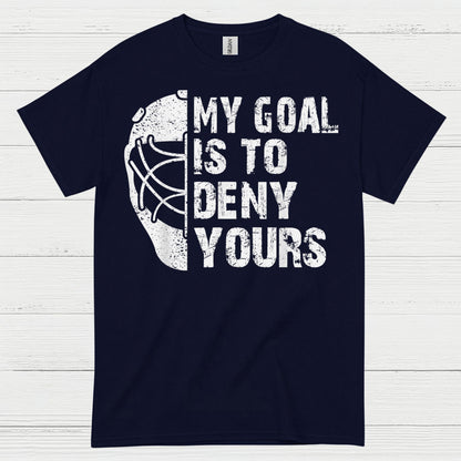 My Goal Is To Deny Yours Hockey Goalie T-Shirt