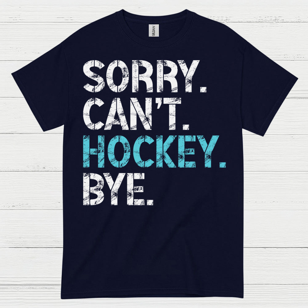 Sorry Cant Hockey Bye Funny Hockey T-Shirt