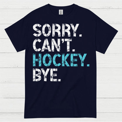 Sorry Cant Hockey Bye Funny Hockey T-Shirt