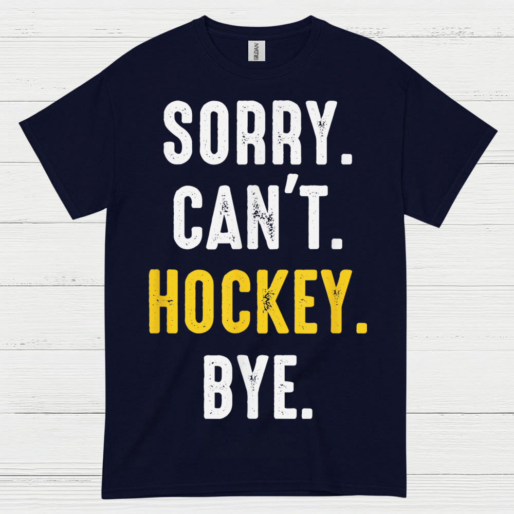 Sorry Cant Hockey Bye T Shirt