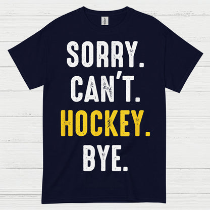 Sorry Cant Hockey Bye T Shirt