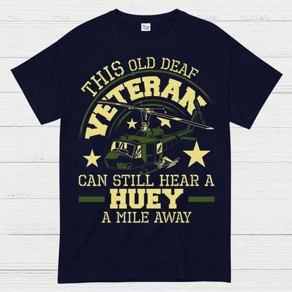 This Old Deaf Veteran Can Still Hear A Huey T-Shirt