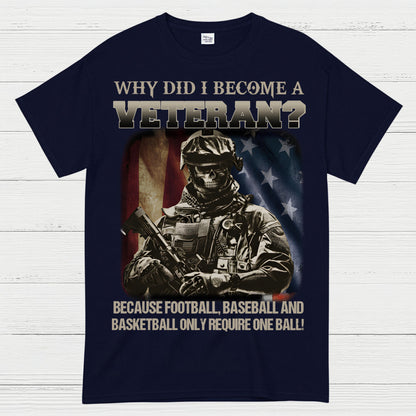 Why Did I Become A Veteran T-Shirt