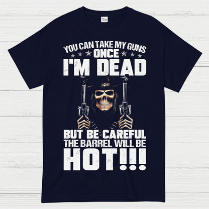 You Can Take My Guns Once I’m Dead T-Shirt