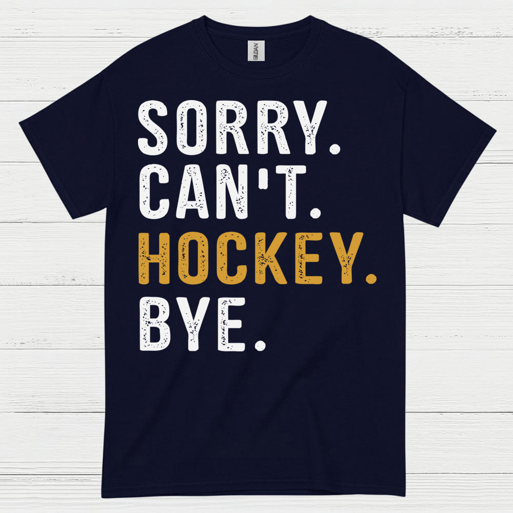 Sorry Cant Hockey Bye T-Shirt